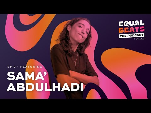 Equal Beats - Ep 7 - Building a Sustainable Career feat. Sama’ Abulhadi